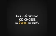 "Co chcesz robić w życiu?"