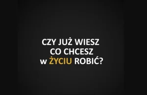 "Co chcesz robić w życiu?"