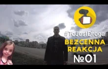 #ToJestDroga №1 - Bezcenna reakcja