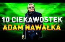 10 ciekawostek ADAM NAWAŁKA