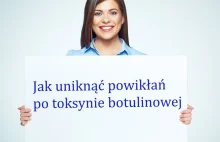 Jak uniknąć powikłań po toksynie botulinowej