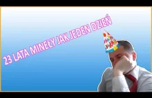 23 LATA MINEŁY JAK JEDEN DZIEŃ JAK JEDEN DZIEŃ