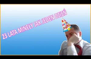 23 LATA MINEŁY JAK JEDEN DZIEŃ JAK JEDEN DZIEŃ