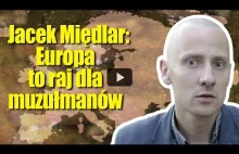 „Europa to raj dla muzułmanów” Jacek Międlar o przyczynach islamizacji i...