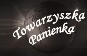 Towarzyszka Panienka - ciekawe wywiady prowadzone przez p. Jaruzelską.