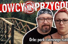 Orle: park ciemnego nieba – Łowcy Przygód TV prezentują