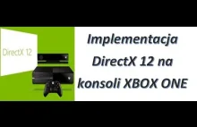 XBOX ONE - Implementacja DirectX 12 na konsoli Xbox One