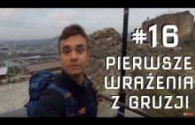 #16 Pierwsze wrażenia z Gruzji! Nie w te...