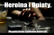 Heroina i Opiaty. Współczesna Epidemia Ameryki.