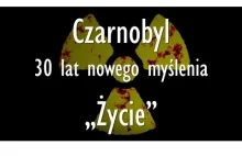 Czarnobyl - 30 lat nowego myślenia. Część 3: Życie