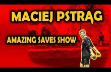 Maciej Pstrąg ● Amazing Saves Show ● 2016