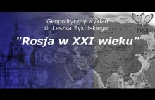 dr. Leszek Sykulski - Geopolityka Rosji XXI wieku