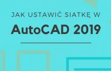 Jak ustawić siatkę w AutoCAD 2019? Kilka słów o siatce w AutoCAD.