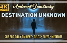 ️ Destination Unknown | Ambient Music | 4K UHD | 2 hours