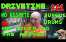 Drivetime # 41. No Respite, Jungle Drums & Mr tiler to the rescue ( AGAIN )