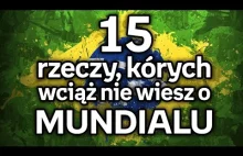 15 rzeczy, których wciąż nie wiesz o Mundialu!