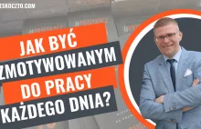 Co Motywuje Do Pracy Każdego Dnia? - Przeskocz To