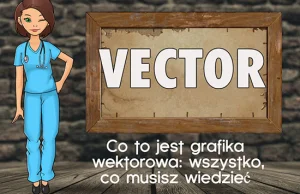 Co to jest grafika wektorowa: wszystko, co musisz wiedzieć.