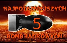 5 Najpotężniejszych Bomb Jądrowych