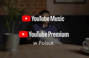 YouTube Premium i YouTube Music - najważniejsze informacje