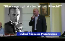 "Dlaczego zginął rtm. Witold Pilecki" wykład Tadeusza Płużańskiego