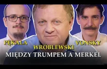 Między Trumpem a Merkel. Wróblewski, Vonsky i Wojna Idei