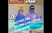 BROTHER TAG - 7 SECOND CHALLENGE z Michałem