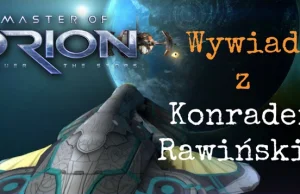„Master of Orion przywróci do życia legendę” – wywiad z Konradem Rawińskim