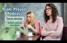 TEAM PROJECT PODCAST EPIZOD #1 Uzależnienie od...