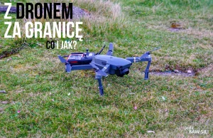 Z dronem za granicę - poradnik krok po roku