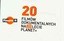 20 filmów dokumentalnych na dwudziestolecie PLANETE+