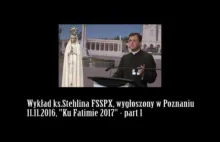 Wykład ks.Stehlina FSSPX "Ku Fatimie 2017" Poznań 11.11.2016 - cz.1