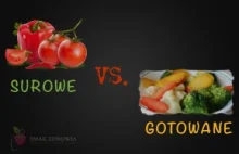 WARZYWA I OWOCE CZ.II Surowe vs. gotowane | Smak Zdrowia