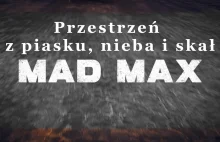 : Mad Max - budowanie przestrzeni z piasku, nieba i skał