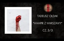 Tadeusz Ołdak - Wampir z Warszawy [cz. 3/3] [PODCAST KRYMINALNY / odc. 3]