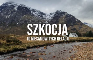 10 relacji, dzięki którym zakochasz się w Szkocji