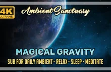 Magical Gravity | Ambient Cosmic Music | 4K UHD | 2 hours