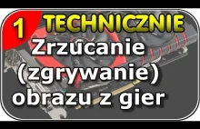 TECHNICZNIE / #01 Sposoby na zrzucanie ekranu (zgrywanie gier