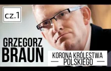 Grzegorz BRAUN - Korona Królestwa Polskiego | cz.1