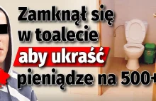 Zamknął się w toalecie, żeby kraść 500+