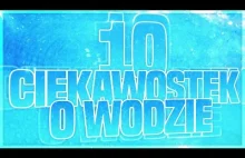 10 CIEKAWOSTEK O WODZIE