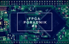 FPGA - Poradnik #0  Wprowadzenie