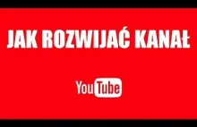 Jak rozwijać kanał na ? - Porady i wskazówki