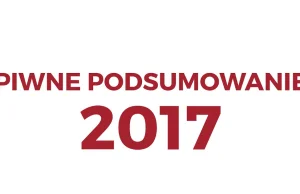 Piwne podsumowanie 2017