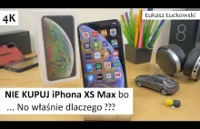 ❗❗❗ NIE KUPUJ iPhona XS Max bo ... No właśnie DLACZEGO ❓❓❓