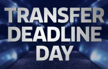Transfer Deadline Day - zaskoczysz?