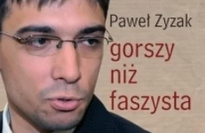22 Listopada ukaże się nowa książka Pawła Zyzaka „Gorszy niż faszysta"