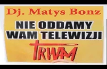 Nie oddamy wam Telewizji Trwam - Dj. Matys Bonz MIX