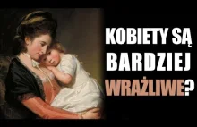 Dlaczego kobiety są bardziej wrażliwe?