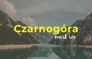 Co zwiedzić w Czarnogórze? 12 dni za 980 zł!